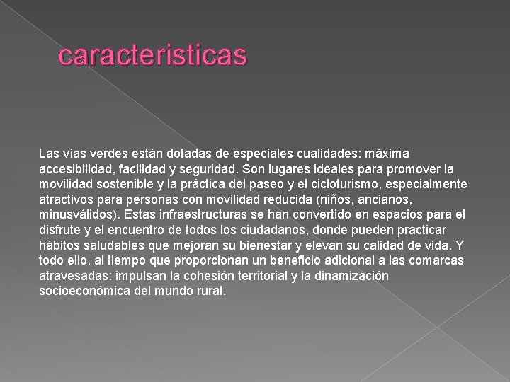 caracteristicas Las vías verdes están dotadas de especiales cualidades: máxima accesibilidad, facilidad y seguridad.