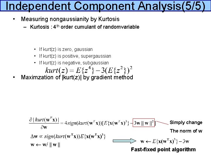 Independent Component Analysis(5/5) • Measuring nongaussianity by Kurtosis – Kurtosis : 4 th order