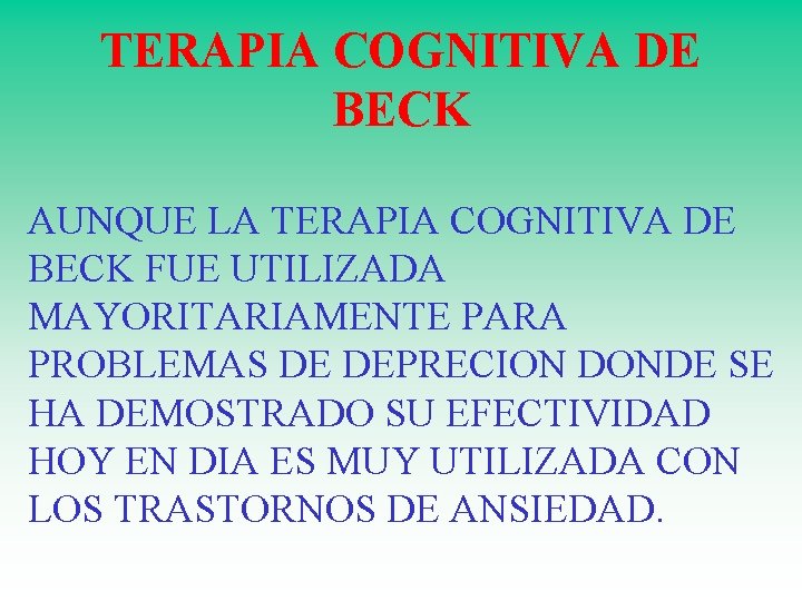 TERAPIA COGNITIVA DE BECK AUNQUE LA TERAPIA COGNITIVA DE BECK FUE UTILIZADA MAYORITARIAMENTE PARA