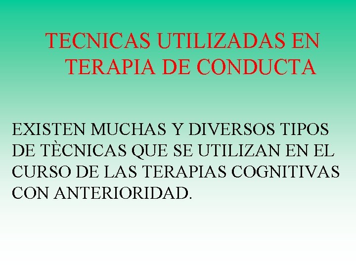 TECNICAS UTILIZADAS EN TERAPIA DE CONDUCTA EXISTEN MUCHAS Y DIVERSOS TIPOS DE TÈCNICAS QUE