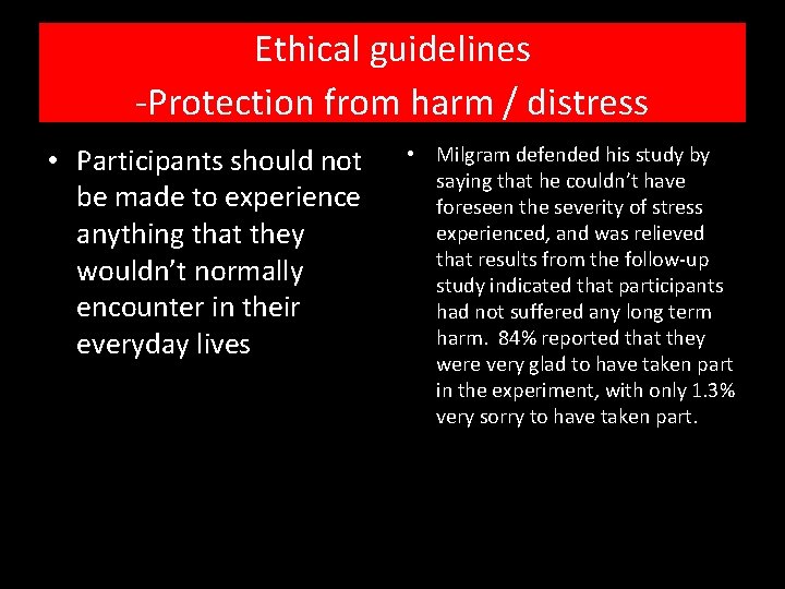 Ethical guidelines -Protection from harm / distress • Participants should not be made to