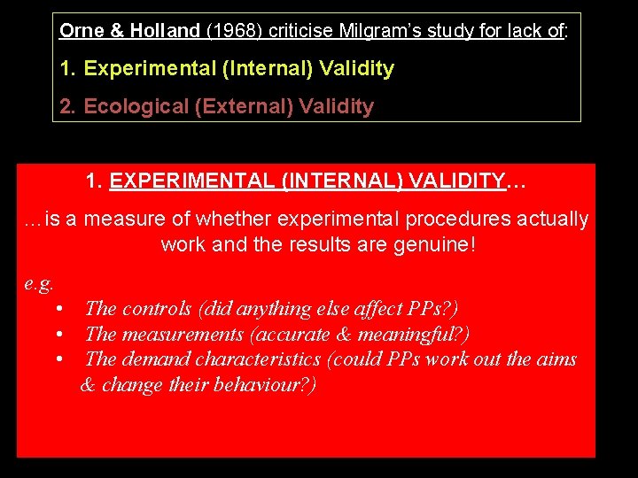 Orne & Holland (1968) criticise Milgram’s study for lack of: 1. Experimental (Internal) Validity