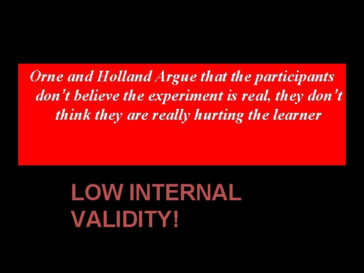 Orne and Holland Argue that the participants don’t believe the experiment is real, they