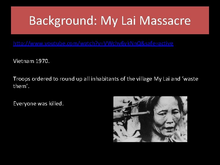 Background: My Lai Massacre http: //www. youtube. com/watch? v=VWchy 6 yk. Nn. Q&safe=active Vietnam