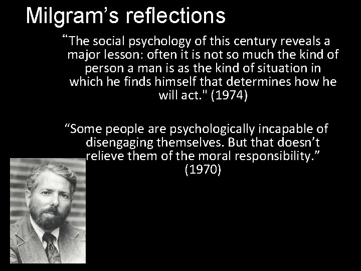 Milgram’s reflections “The social psychology of this century reveals a major lesson: often it