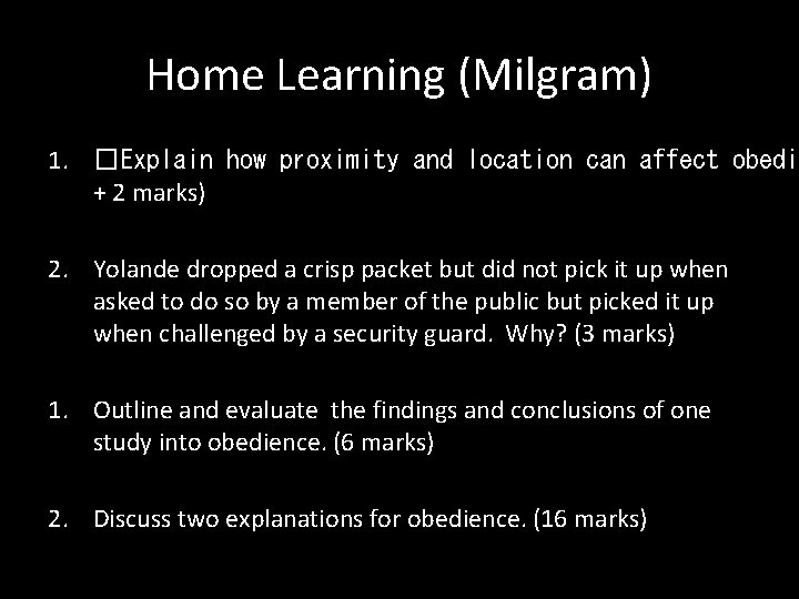 Home Learning (Milgram) 1. �Explain how proximity and location can affect obedie + 2