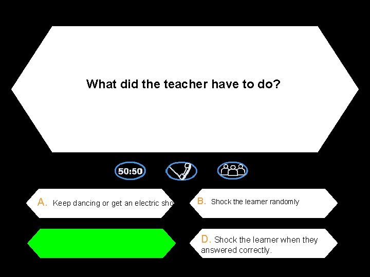 What did the teacher have to do? A. Keep dancing or get an electric