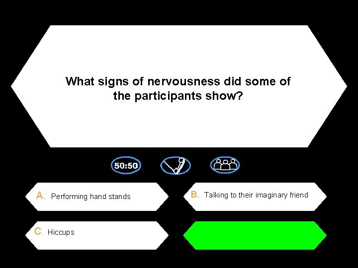 What signs of nervousness did some of the participants show? A. C. Performing hand