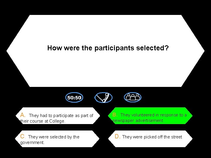 How were the participants selected? A. B. They volunteered in response to a C.