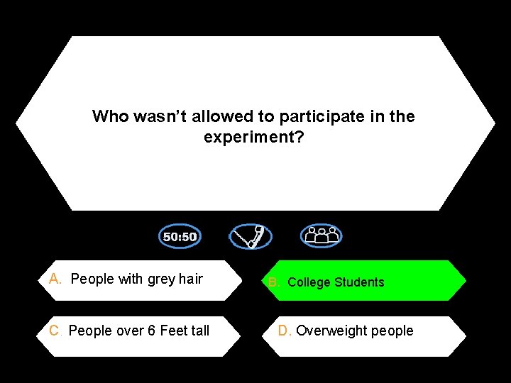 Who wasn’t allowed to participate in the experiment? A. People with grey hair C.