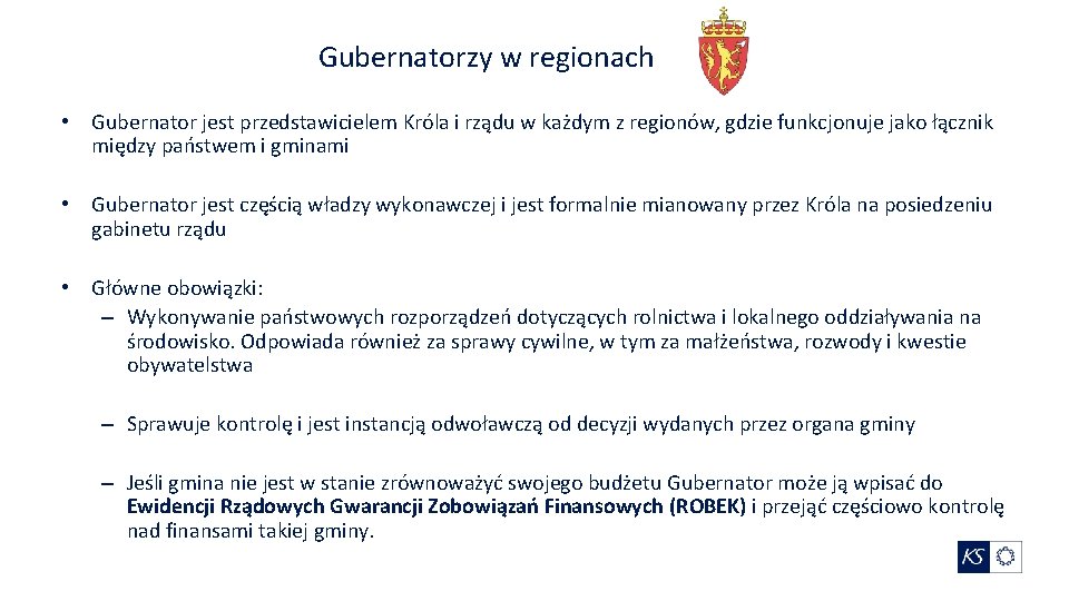 Gubernatorzy w regionach • Gubernator jest przedstawicielem Króla i rządu w każdym z regionów,