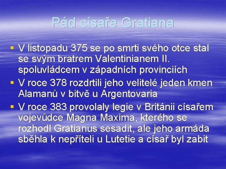 Pád císaře Gratiana § V listopadu 375 se po smrti svého otce stal se