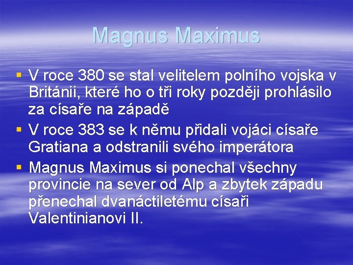 Magnus Maximus § V roce 380 se stal velitelem polního vojska v Británii, které
