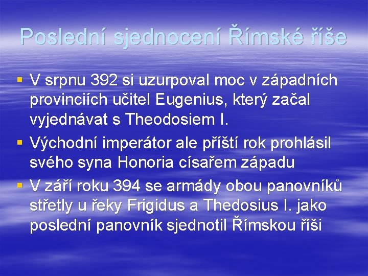 Poslední sjednocení Římské říše § V srpnu 392 si uzurpoval moc v západních provinciích