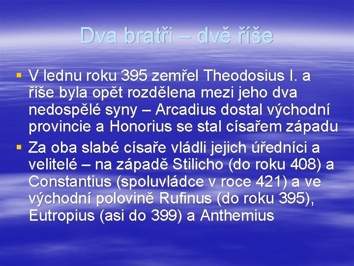 Dva bratři – dvě říše § V lednu roku 395 zemřel Theodosius I. a
