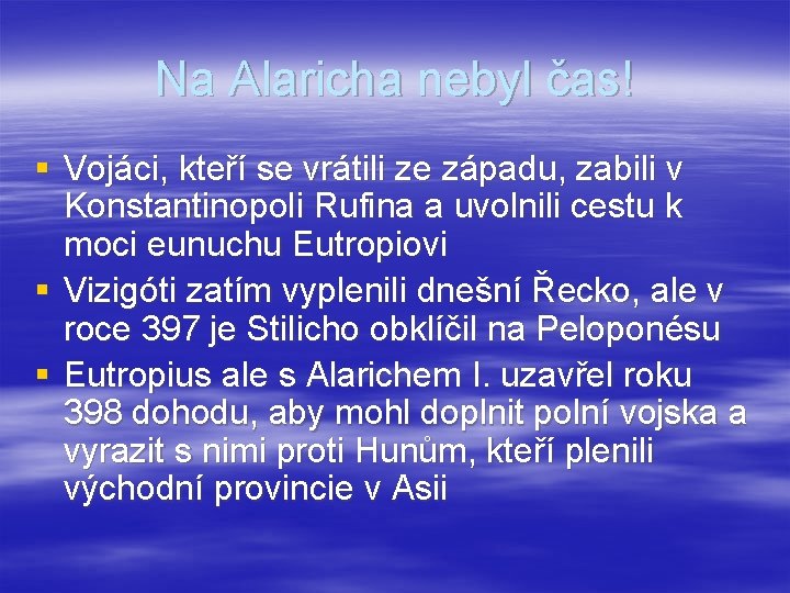 Na Alaricha nebyl čas! § Vojáci, kteří se vrátili ze západu, zabili v Konstantinopoli