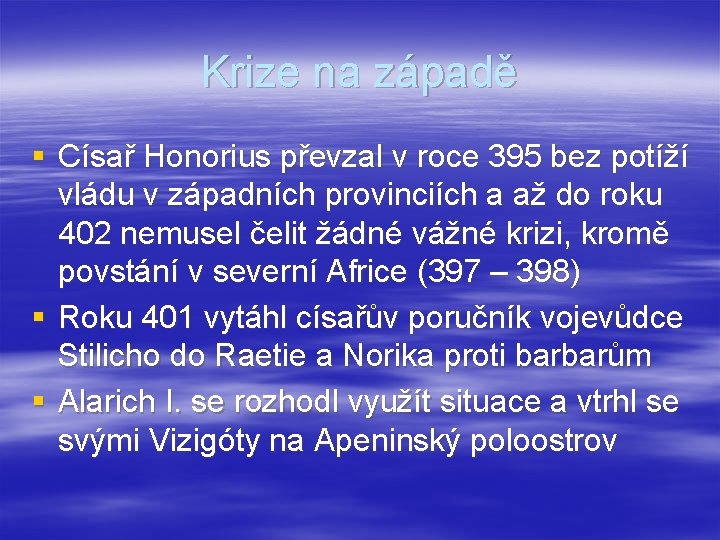 Krize na západě § Císař Honorius převzal v roce 395 bez potíží vládu v