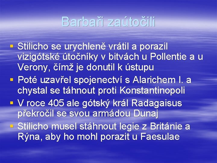 Barbaři zaútočili § Stilicho se urychleně vrátil a porazil vizigótské útočníky v bitvách u