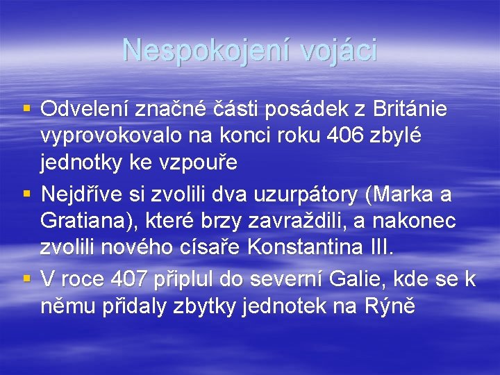 Nespokojení vojáci § Odvelení značné části posádek z Británie vyprovokovalo na konci roku 406