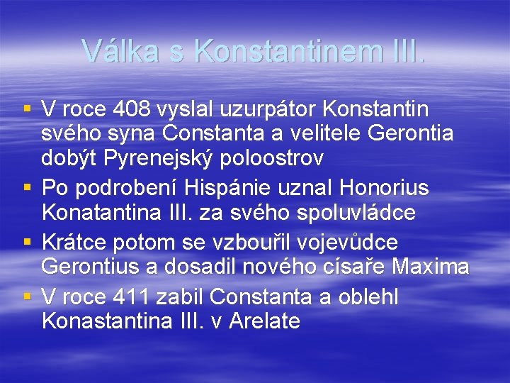 Válka s Konstantinem III. § V roce 408 vyslal uzurpátor Konstantin svého syna Constanta