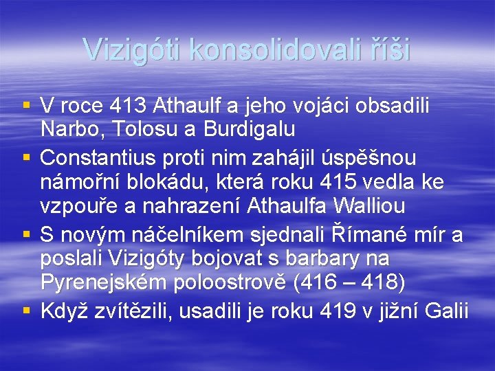 Vizigóti konsolidovali říši § V roce 413 Athaulf a jeho vojáci obsadili Narbo, Tolosu