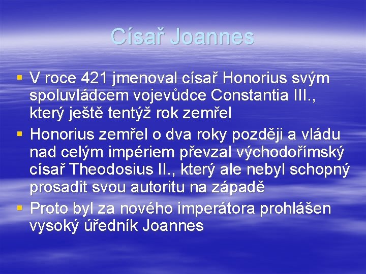 Císař Joannes § V roce 421 jmenoval císař Honorius svým spoluvládcem vojevůdce Constantia III.
