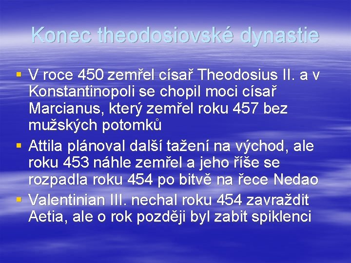 Konec theodosiovské dynastie § V roce 450 zemřel císař Theodosius II. a v Konstantinopoli