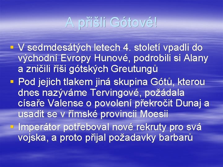 A přišli Gótové! § V sedmdesátých letech 4. století vpadli do východní Evropy Hunové,