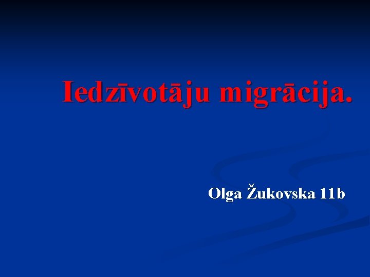Iedzīvotāju migrācija. Olga Žukovska 11 b 
