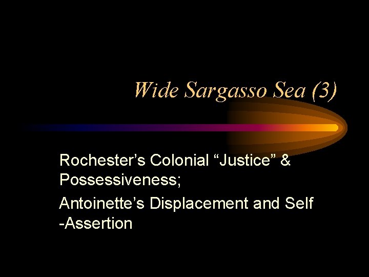 Wide Sargasso Sea (3) Rochester’s Colonial “Justice” & Possessiveness; Antoinette’s Displacement and Self -Assertion