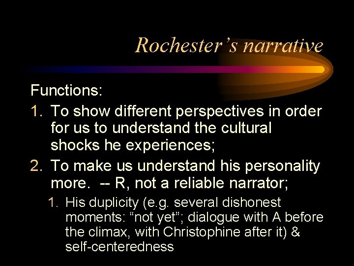 Rochester’s narrative Functions: 1. To show different perspectives in order for us to understand