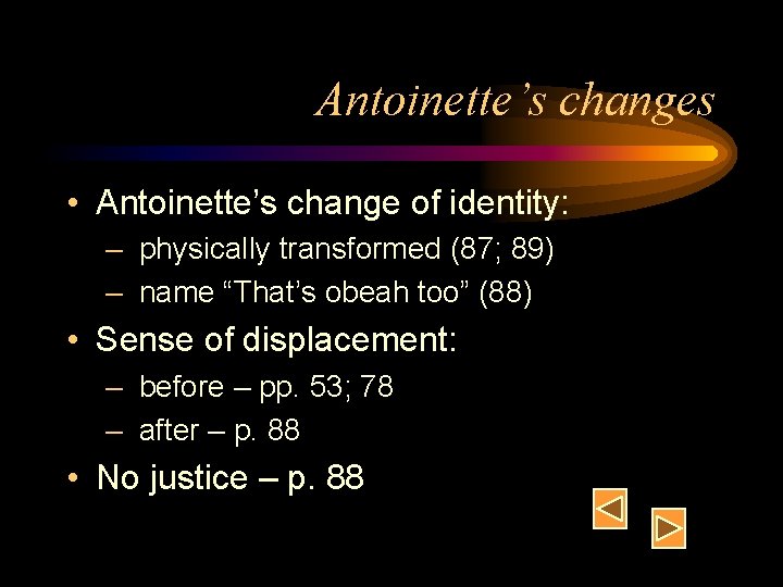 Antoinette’s changes • Antoinette’s change of identity: – physically transformed (87; 89) – name
