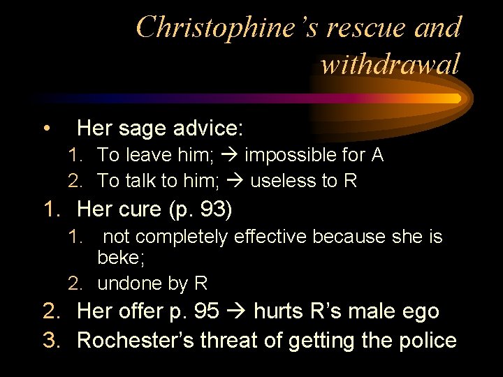 Christophine’s rescue and withdrawal • Her sage advice: 1. To leave him; impossible for