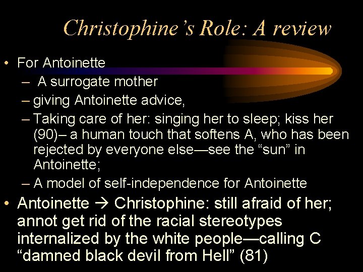 Christophine’s Role: A review • For Antoinette – A surrogate mother – giving Antoinette