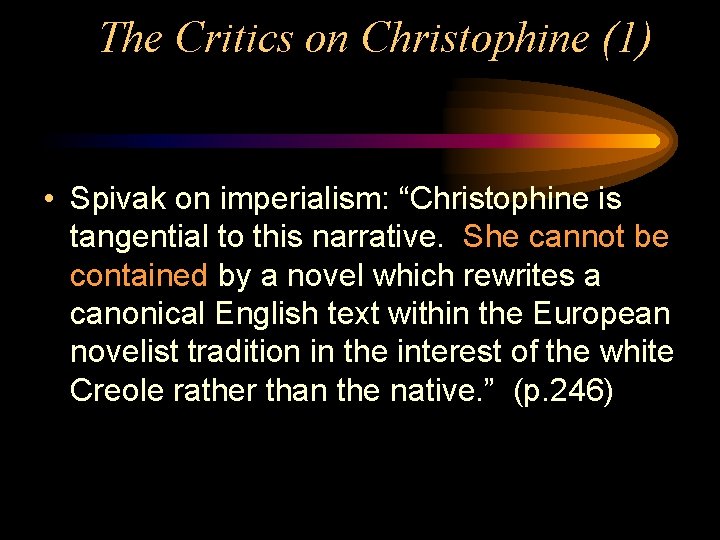 The Critics on Christophine (1) • Spivak on imperialism: “Christophine is tangential to this