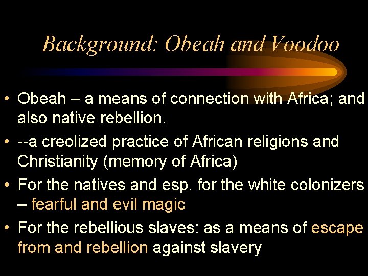 Background: Obeah and Voodoo • Obeah – a means of connection with Africa; and
