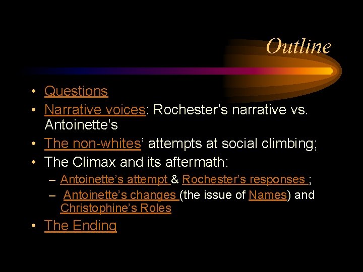 Outline • Questions • Narrative voices: Rochester’s narrative vs. Antoinette’s • The non-whites’ attempts