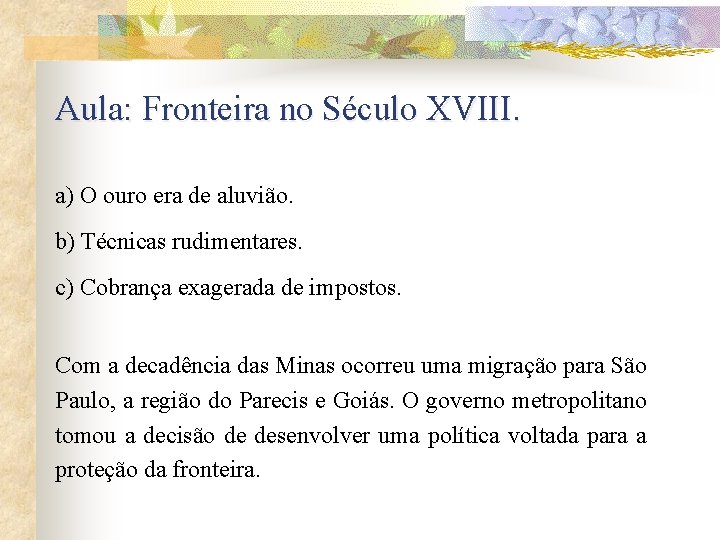 Aula: Fronteira no Século XVIII. a) O ouro era de aluvião. b) Técnicas rudimentares.