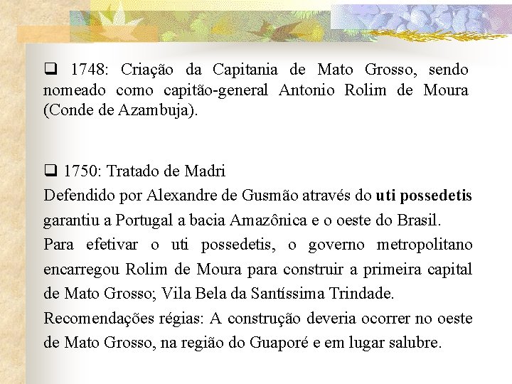 q 1748: Criação da Capitania de Mato Grosso, sendo nomeado como capitão-general Antonio Rolim