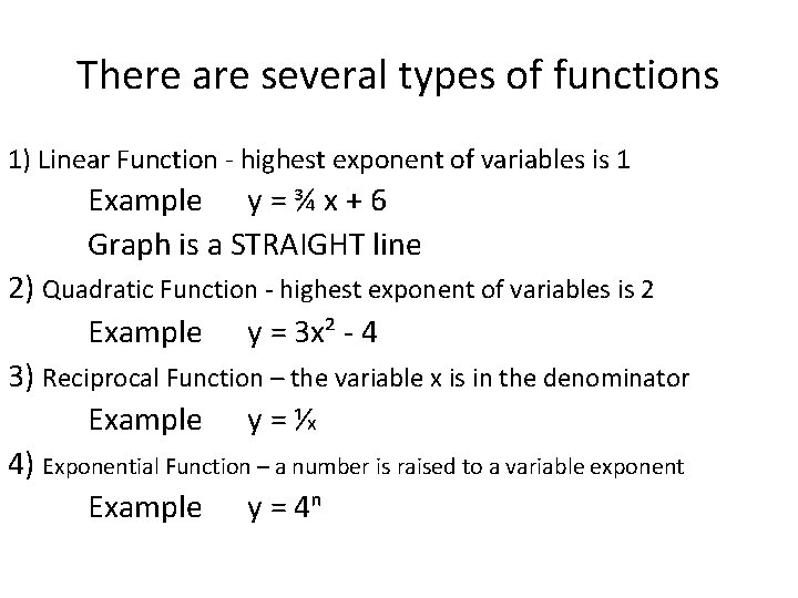 There are several types of functions 1) Linear Function - highest exponent of variables