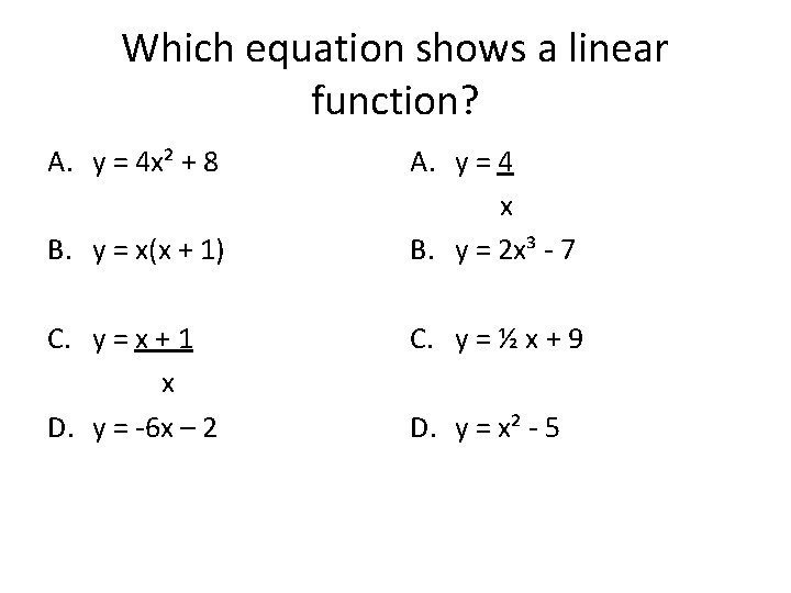Which equation shows a linear function? A. y = 4 x² + 8 B.