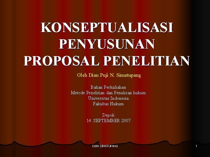 KONSEPTUALISASI PENYUSUNAN PROPOSAL PENELITIAN Oleh Dian Puji N. Simatupang Bahan Perkuliahan Metode Penelitian dan