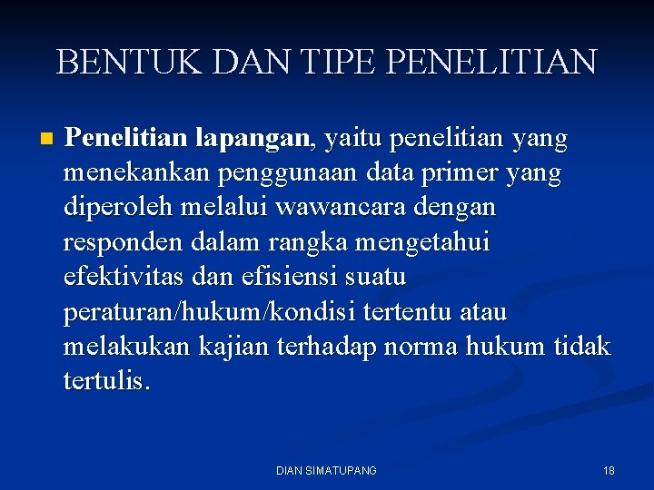 BENTUK DAN TIPE PENELITIAN n Penelitian lapangan, yaitu penelitian yang menekankan penggunaan data primer