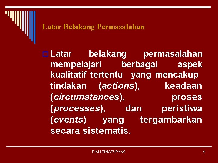 Latar Belakang Permasalahan o Latar belakang permasalahan mempelajari berbagai aspek kualitatif tertentu yang mencakup