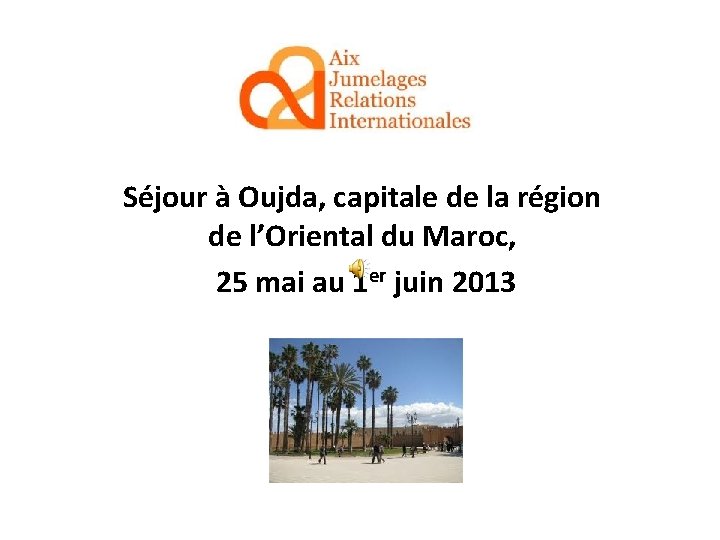 Séjour à Oujda, capitale de la région de l’Oriental du Maroc, 25 mai au