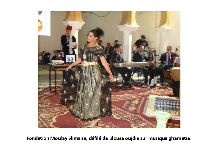 Fondation Moulay Slimane, défilé de blousa oujdia sur musique gharnatie 