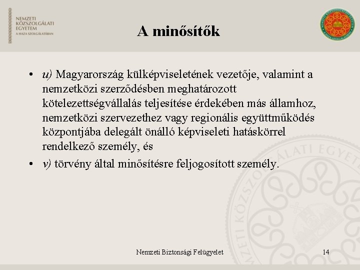 A minősítők • u) Magyarország külképviseletének vezetője, valamint a nemzetközi szerződésben meghatározott kötelezettségvállalás teljesítése