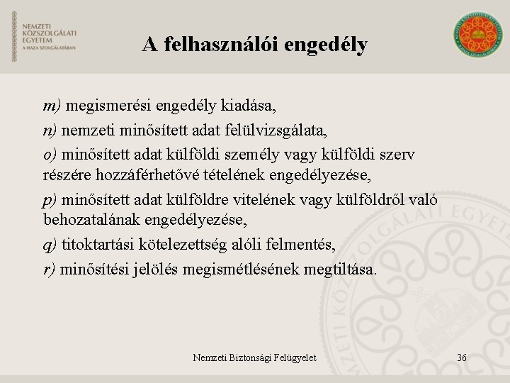 A felhasználói engedély m) megismerési engedély kiadása, n) nemzeti minősített adat felülvizsgálata, o) minősített