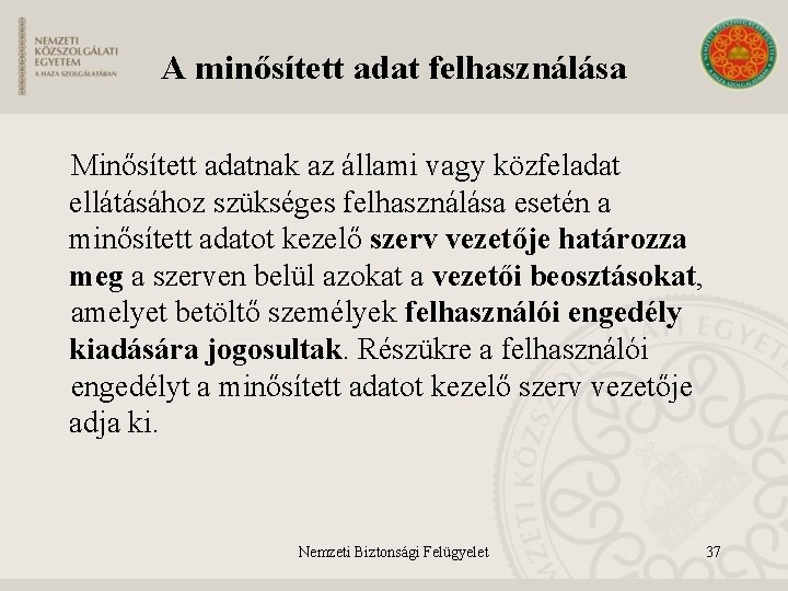 A minősített adat felhasználása Minősített adatnak az állami vagy közfeladat ellátásához szükséges felhasználása esetén