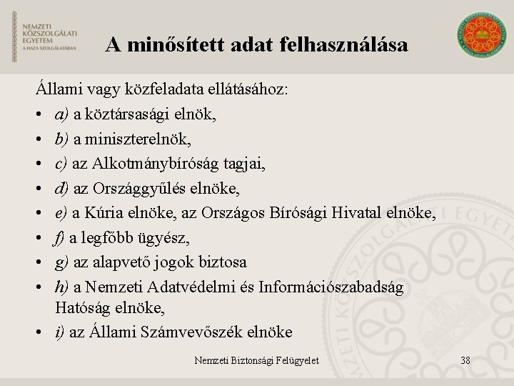 A minősített adat felhasználása Állami vagy közfeladata ellátásához: • a) a köztársasági elnök, •